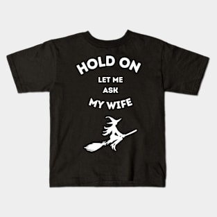 Hold On Let Me Ask My Wife Kids T-Shirt